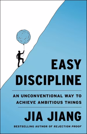 Easy Discipline: An Unconventional Way to Achieve Ambitious Things