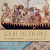 Sea of the Caliphs The Mediterranean in the Medieval Islamic World