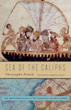 Sea of the Caliphs The Mediterranean in the Medieval Islamic World