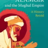 Aurangzeb ‘Alamgir and the Mughal Empire: A History Retold