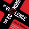 The Economics of Violence How Behavioral Science Can Transform our View of Crime, Insurgency, and Terrorism