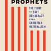 No Prophets - The Fight to Save Democracy from Christian Nationalism