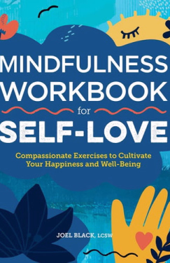 Mindfulness Workbook for Self-Love Compassionate Exercises to Cultivate Your Happiness and Well-Being