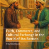 Faith, Commerce, and Cultural Exchange in the World of Ibn Battuta: Travelling Islam (Palgrave Series in Indian Ocean World Studies)
