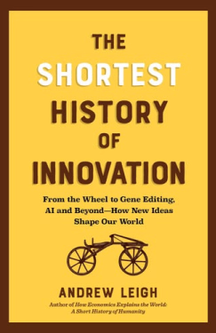 The Shortest History of Innovation: From the Wheel to Gene Editing, AI, and Beyond―How New Ideas Shape Our World (The Shortest History Series)