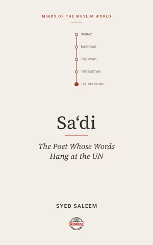 Sa'di: The Poet of Life, Love and Compassion (Minds of the Muslim World)