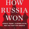 How Russia Won: Donald Trump, Vladimir Putin, and the Fight for America