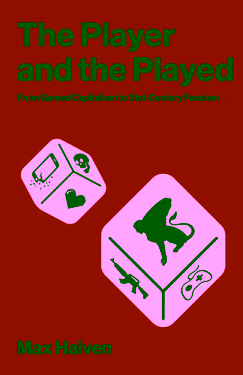 The Player and the Played: From Gamed Capitalism to 21st-Century Fascism