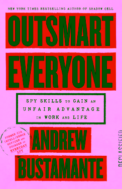 Outsmart Everyone - Spy Skills to Gain an Unfair Advantage in Work and Life