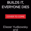 If Anyone Builds It, Everyone Dies Why Superhuman AI Would Kill Us All
