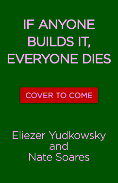 If Anyone Builds It, Everyone Dies Why Superhuman AI Would Kill Us All