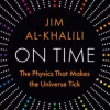 On Time: The Physics That Makes the Universe Tick