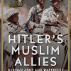 Hitler’s Muslim Allies: German Army and Waffen-SS Islamic Volunteers 1941-1945
