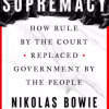 Supremacy - How Rule by the Court Replaced Government by the People