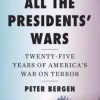 All the Presidents' Wars - Twenty-Five Years of America's War on Terror