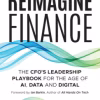 Reimagine Finance: The CFO's Leadership Playbook for the Age of AI, Data, and Digital