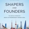 Shapers and Founders: The Inside Story of Asia's Extraordinary Owner-CEOs