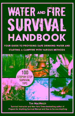 Water and Fire Survival Handbook: Your Guide to Providing Safe Drinking Water and Starting a Campfire With Various Methods