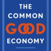 The Common Good Economy - How to Make Capitalism Work for Us All