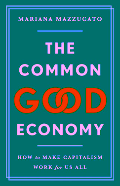 The Common Good Economy - How to Make Capitalism Work for Us All