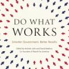 Do What Works - Smarter Government, Better Results