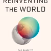 Reinventing the World: The Guide to Confronting Global Disruption and Creating Hope for Tomorrow