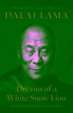 Dreams of a White Snow Lion - The Remarkable Life, Vision, and Deeds of the Dalai Lama