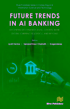 Future Trends in AI Banking: Decentralized Finance (DeFi), Central Bank Digital Currencies (CBDCs), and Beyond (River Publishers Series in Computing and Information Science and Technology)