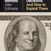 The Madness of Markets: Why Smart Investors Make Crazy Decisions--and How to Exploit Them