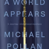 A World Appears: A Journey into Consciousness