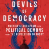 Devils of Democracy: America's Love Affair with Political Demons from the Revolution to Today