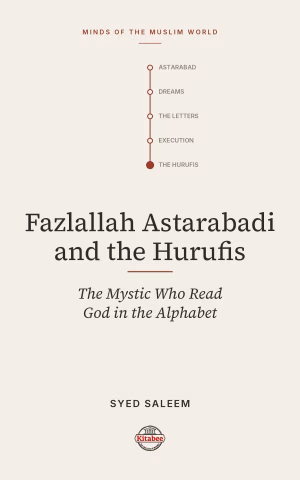 Fazlallah Astarabadi and the Hurufis (Makers of the Muslim World)