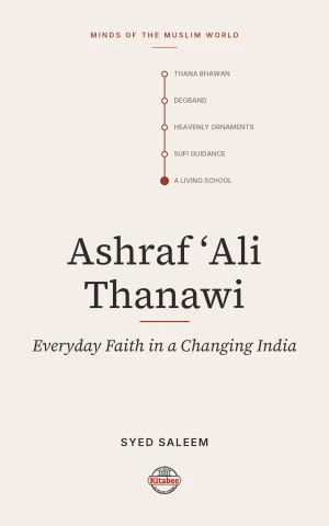 Ashraf Ali Thanawi: Islam in Modern South Asia (Makers of the Muslim World)