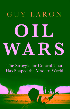 Oil Wars: the struggle for control that has shaped the modern world