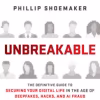Unbreakable: how to secure your digital life in a world built to breach you