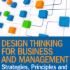 Design Thinking for Business and Management: Strategies, Principles and Practice for Innovation