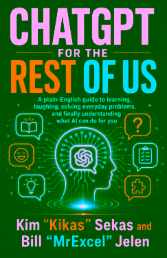 ChatGPT For The Rest of Us: A plain-English guide to learning, laughing, and solving everyday problems, and finally understanding what AI can do for you