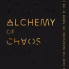 Alchemy of Chaos A Radical Guide for Harnessing the Power of the Unknown
