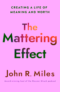 The mattering effect: creating a life of meaning and worth