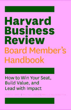 Harvard Business Review Board Member's Handbook: How to Win Your Seat, Build Value, and Lead with Impact (HBR Handbooks)