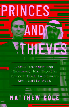 Princes and thieves: Jared Kushner and Mohammed Bin Zayed's secret plot to remake the Middle East