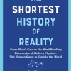 The shortest history of reality: from Plato's cave to the mind-bending discoveries of modern physics--the human quest to explain the world